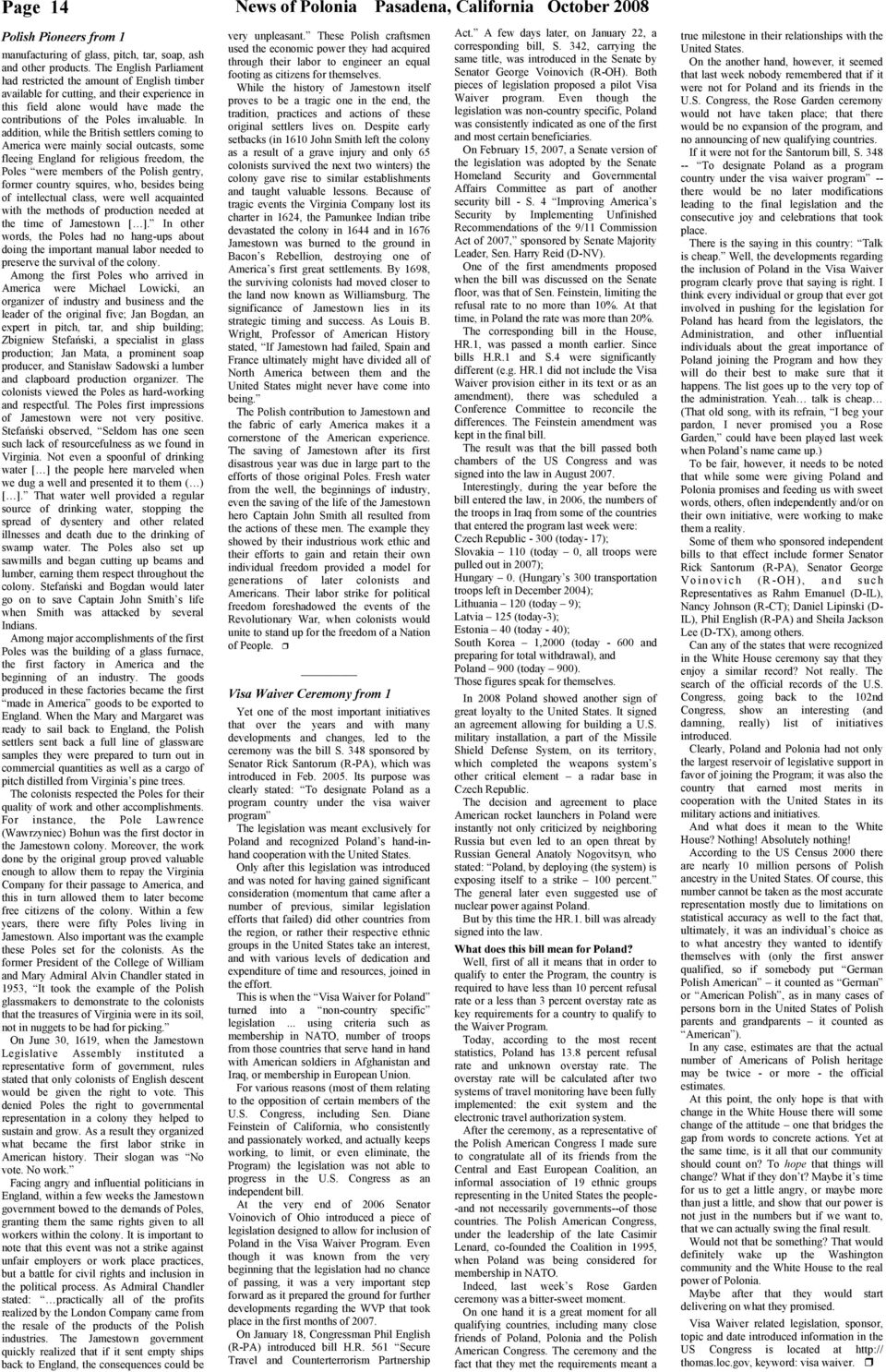 In addition, while the British settlers coming to America were mainly social outcasts, some fleeing England for religious freedom, the Poles were members of the Polish gentry, former country squires,