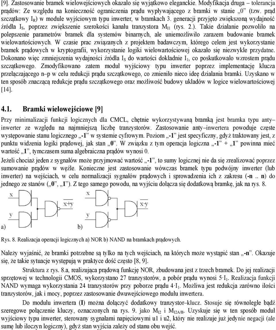 W czasie prac związanch z projektem badawczm, którego celem jest wkorzstanie bramek prądowch w krptografii, wkorzstanie logiki wielowartościowej okazało się niezwkle przdatne.