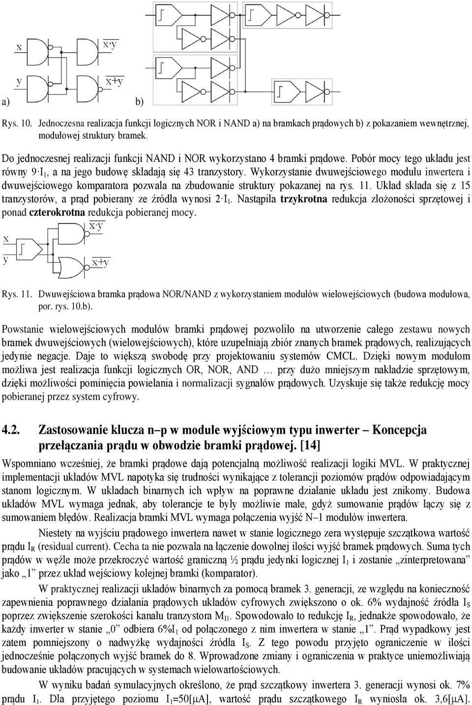 Wkorzstanie dwuwejściowego modułu inwertera i dwuwejściowego komparatora pozwala na zbudowanie struktur pokazanej na rs.. Układ składa się z 5 tranzstorów, a prąd pobieran ze źródła wnosi I.