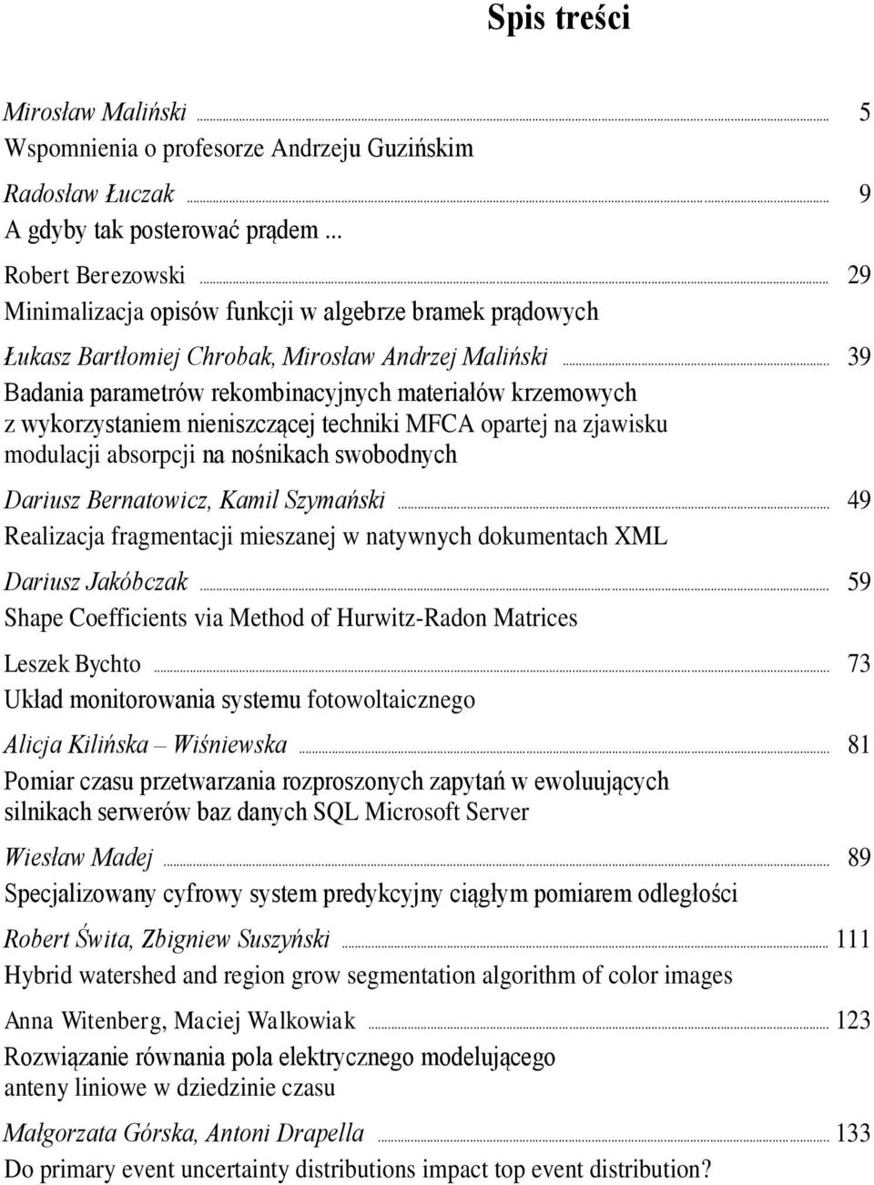 .. 39 Badania parametrów rekombinacjnch materiałów krzemowch z wkorzstaniem nieniszczącej techniki MFCA opartej na zjawisku modulacji absorpcji na nośnikach swobodnch Dariusz Bernatowicz, Kamil