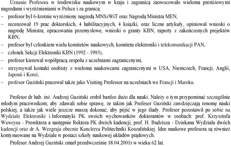 projektów KBN, profesor bł członkiem wielu komitetów naukowch, komitetu elektroniki i telekomunikacji PAN, członek Sekcji Elektroniki KBN (99-993), profesor kierował współpracą zespołu z uczelniami