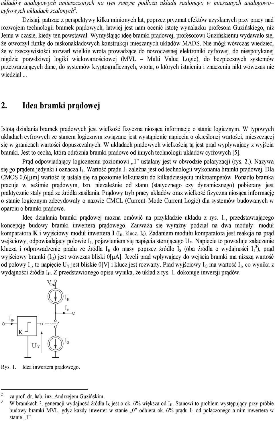 Jemu w czasie, kied ten powstawał. Wmślając ideę bramki prądowej, profesorowi Guzińskiemu wdawało się, że otworzł furtkę do niskonakładowch konstrukcji mieszanch układów MADS.