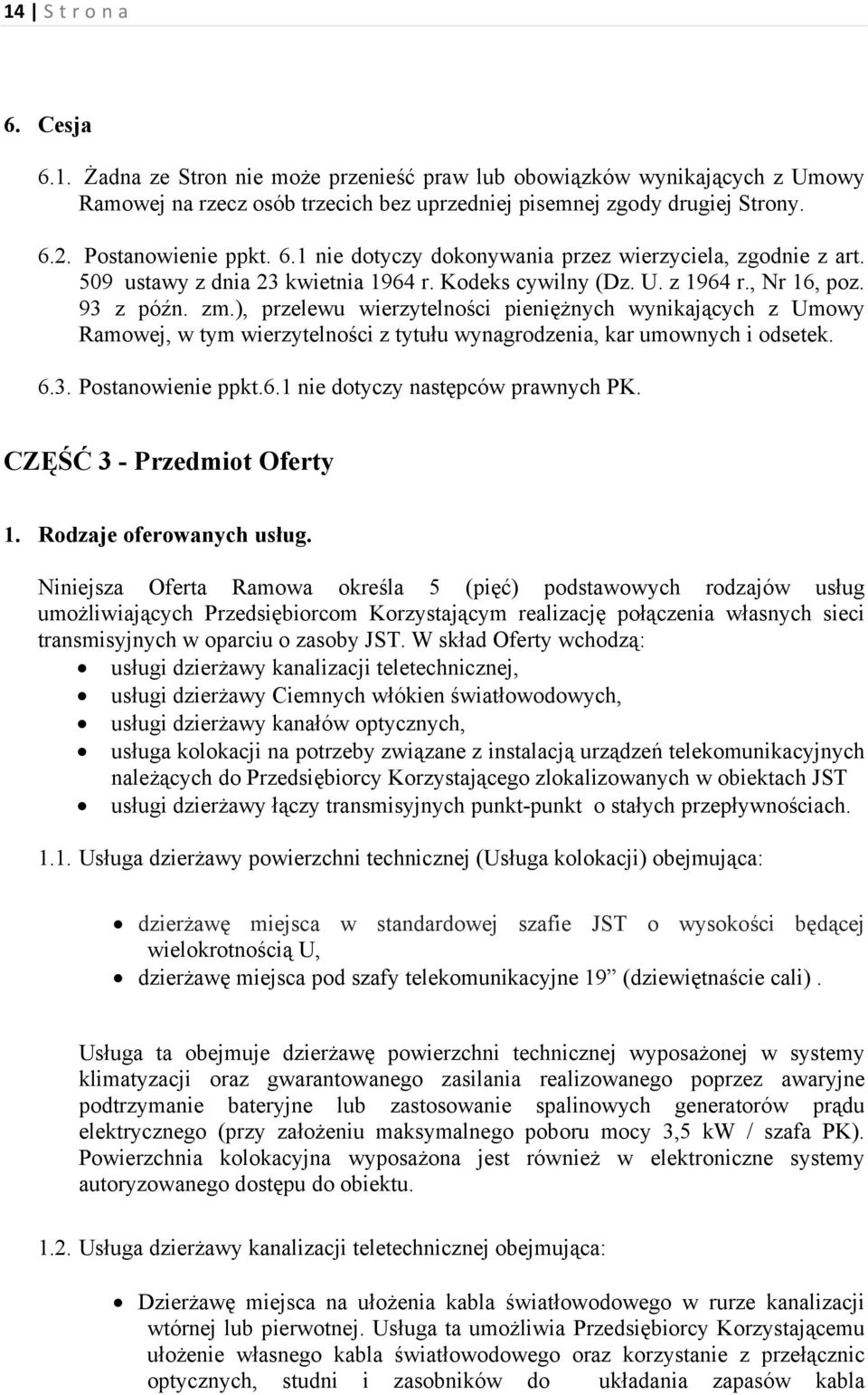 ), przelewu wierzytelności pieniężnych wynikających z Umowy Ramowej, w tym wierzytelności z tytułu wynagrodzenia, kar umownych i odsetek. 6.3. Postanowienie ppkt.6.1 nie dotyczy następców prawnych PK.