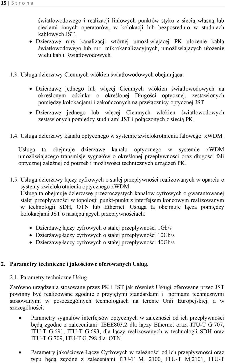 Usługa dzierżawy Ciemnych włókien światłowodowych obejmująca: Dzierżawę jednego lub więcej Ciemnych włókien światłowodowych na określonym odcinku o określonej Długości optycznej, zestawionych