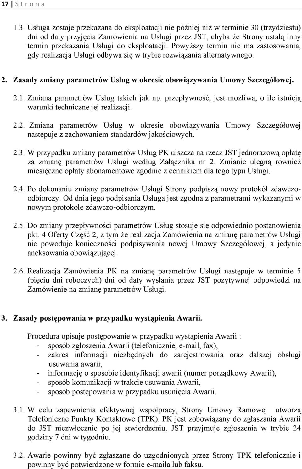 eksploatacji. Powyższy termin nie ma zastosowania, gdy realizacja Usługi odbywa się w trybie rozwiązania alternatywnego. 2. Zasady zmiany parametrów Usług w okresie obowiązywania Umowy Szczegółowej.