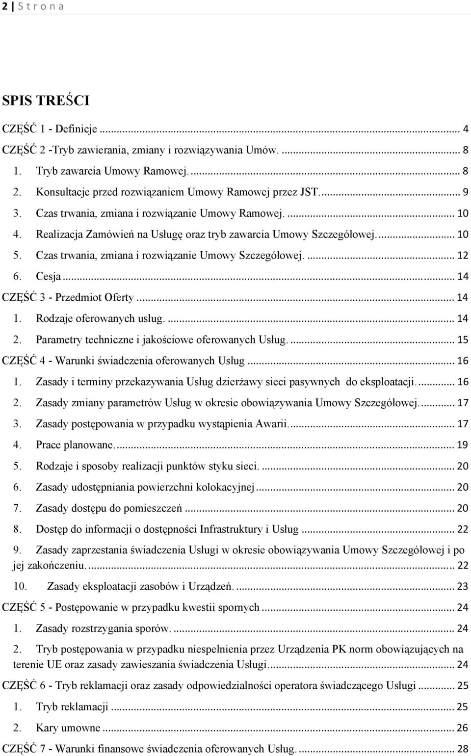 Czas trwania, zmiana i rozwiązanie Umowy Szczegółowej.... 12 6. Cesja... 14 CZĘŚĆ 3 - Przedmiot Oferty... 14 1. Rodzaje oferowanych usług.... 14 2. Parametry techniczne i jakościowe oferowanych Usług.