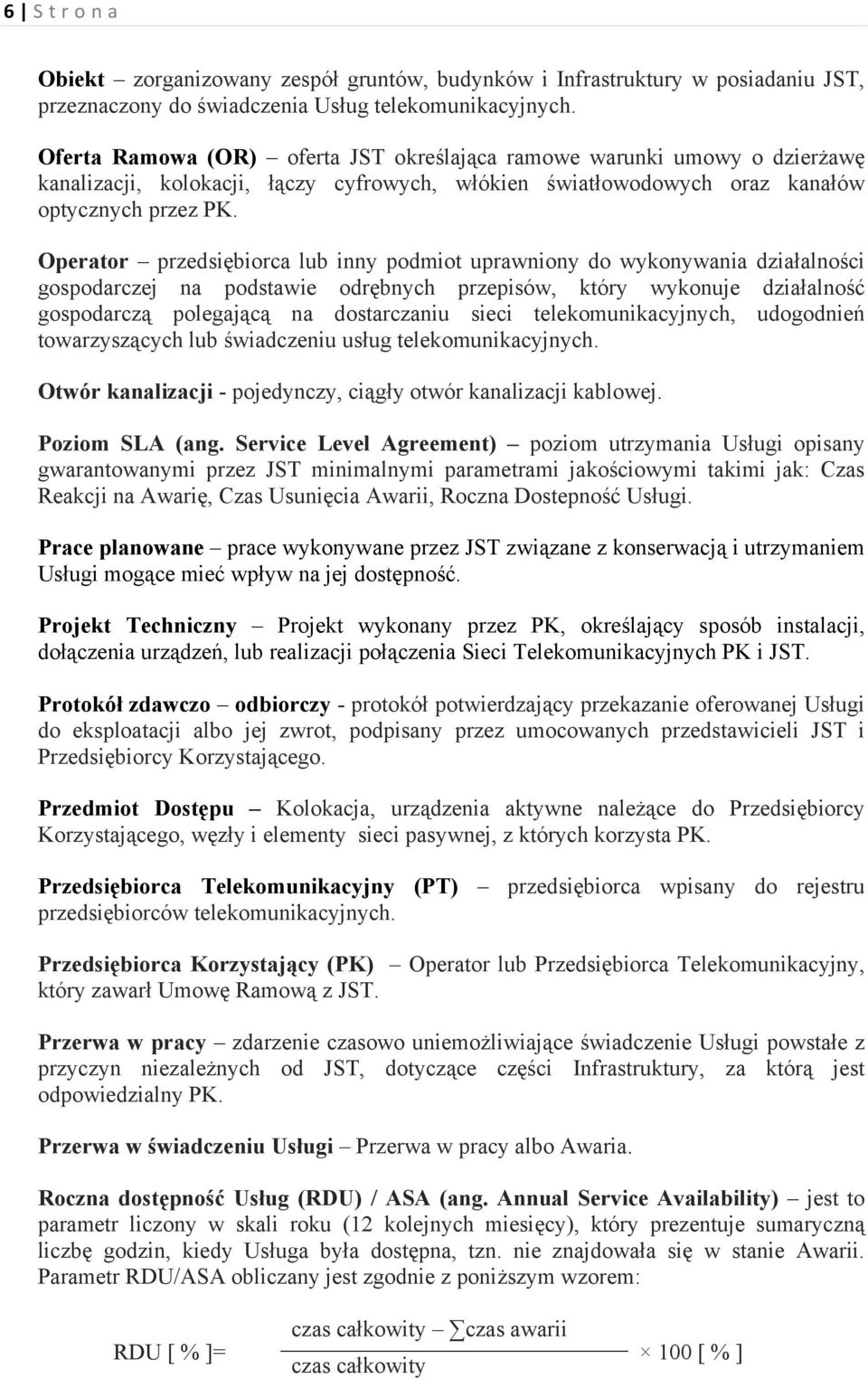 Operator przedsiębiorca lub inny podmiot uprawniony do wykonywania działalności gospodarczej na podstawie odrębnych przepisów, który wykonuje działalność gospodarczą polegającą na dostarczaniu sieci