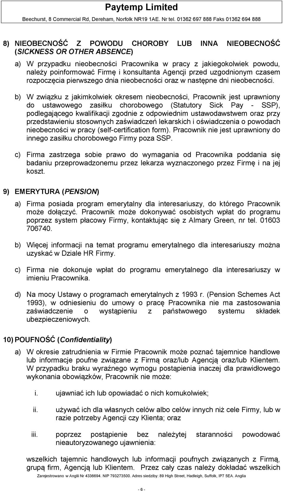 b) W związku z jakimkolwiek okresem nieobecności, Pracownik jest uprawniony do ustawowego zasiłku chorobowego (Statutory Sick Pay - SSP), podlegającego kwalifikacji zgodnie z odpowiednim