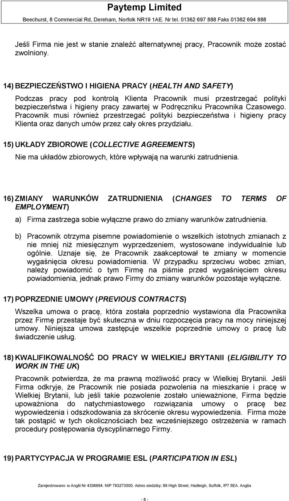 Czasowego. Pracownik musi również przestrzegać polityki bezpieczeństwa i higieny pracy Klienta oraz danych umów przez cały okres przydziału.