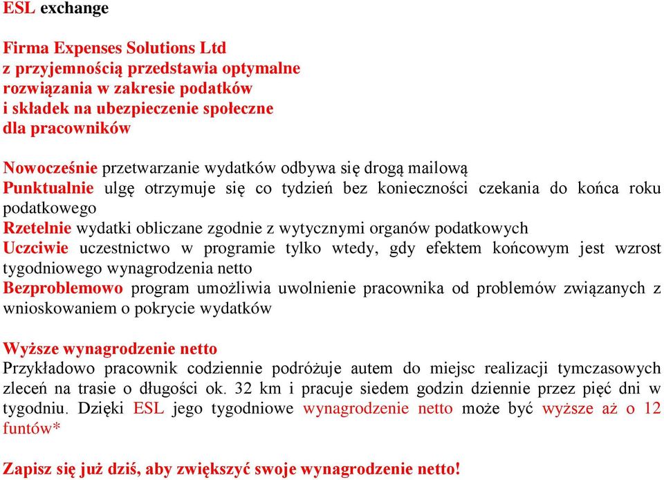 uczestnictwo w programie tylko wtedy, gdy efektem końcowym jest wzrost tygodniowego wynagrodzenia netto Bezproblemowo program umożliwia uwolnienie pracownika od problemów związanych z wnioskowaniem o