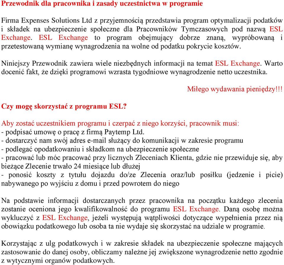 Niniejszy Przewodnik zawiera wiele niezbędnych informacji na temat ESL Exchange. Warto docenić fakt, że dzięki programowi wzrasta tygodniowe wynagrodzenie netto uczestnika.