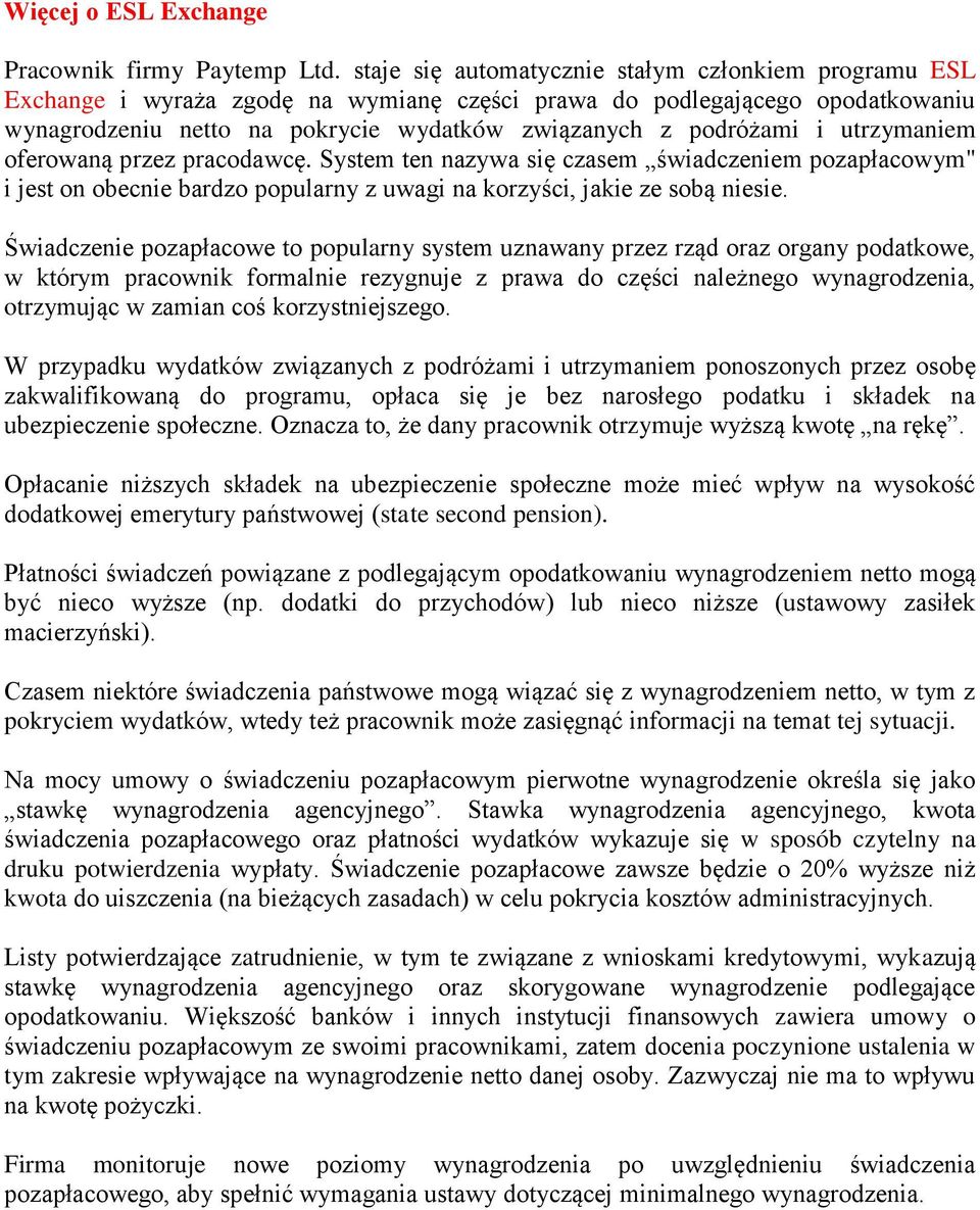 utrzymaniem oferowaną przez pracodawcę. System ten nazywa się czasem świadczeniem pozapłacowym" i jest on obecnie bardzo popularny z uwagi na korzyści, jakie ze sobą niesie.