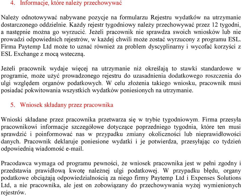 Jeżeli pracownik nie sprawdza swoich wniosków lub nie prowadzi odpowiednich rejestrów, w każdej chwili może zostać wyrzucony z programu ESL.