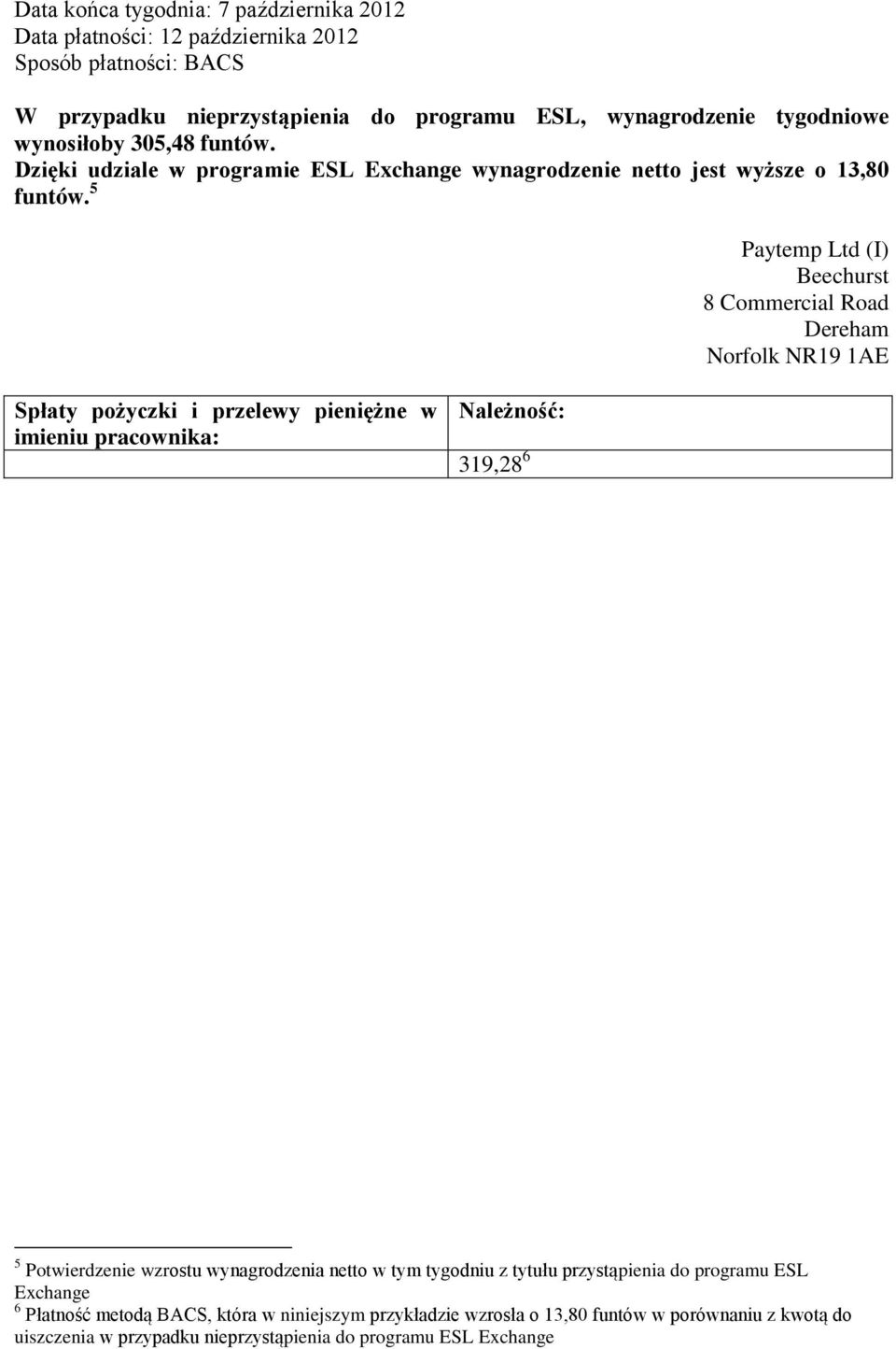 5 Paytemp Ltd (I) Beechurst 8 Commercial Road Dereham Norfolk NR19 1AE Spłaty pożyczki i przelewy pieniężne w imieniu pracownika: Należność: 319,28 6 5 Potwierdzenie wzrostu