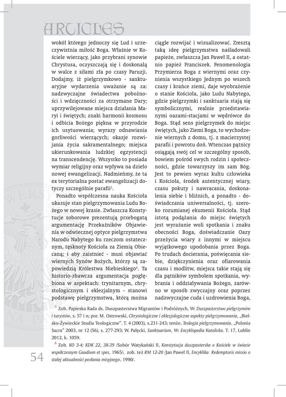 harmonii kosmosu i odbicia Bożego piękna w przyrodzie ich usytuowania; wyrazy odnawiania gorliwości wierzących; okazje rozwijania życia sakramentalnego; miejsca ukierunkowania ludzkiej egzystencji na