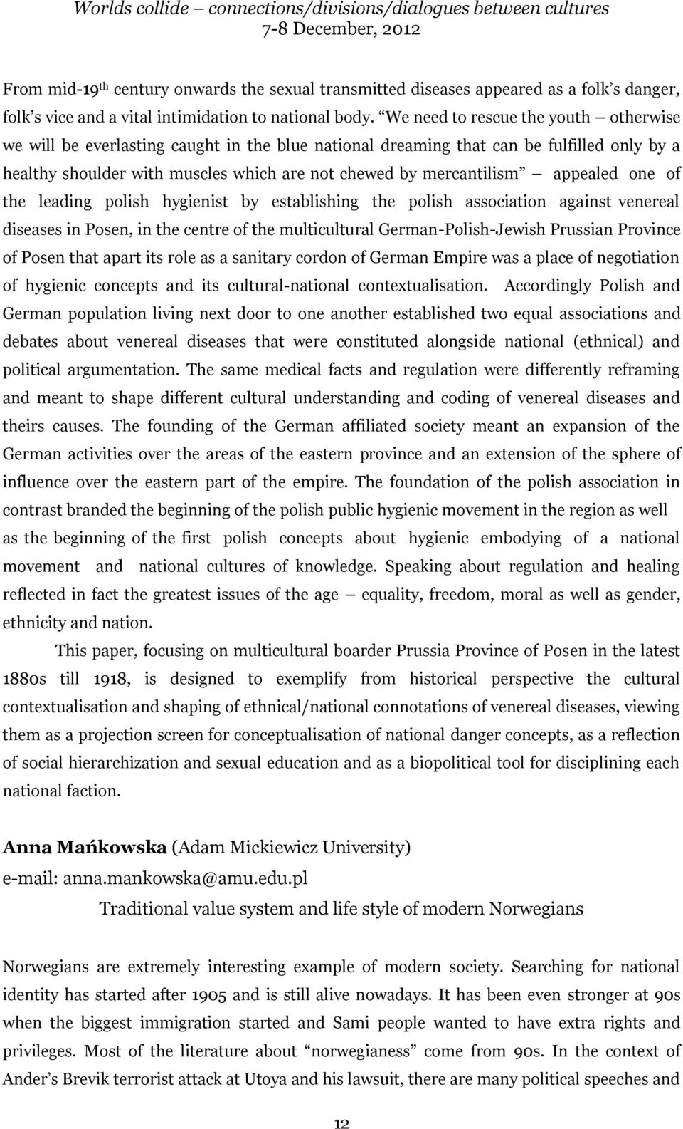 appealed one of the leading polish hygienist by establishing the polish association against venereal diseases in Posen, in the centre of the multicultural German-Polish-Jewish Prussian Province of