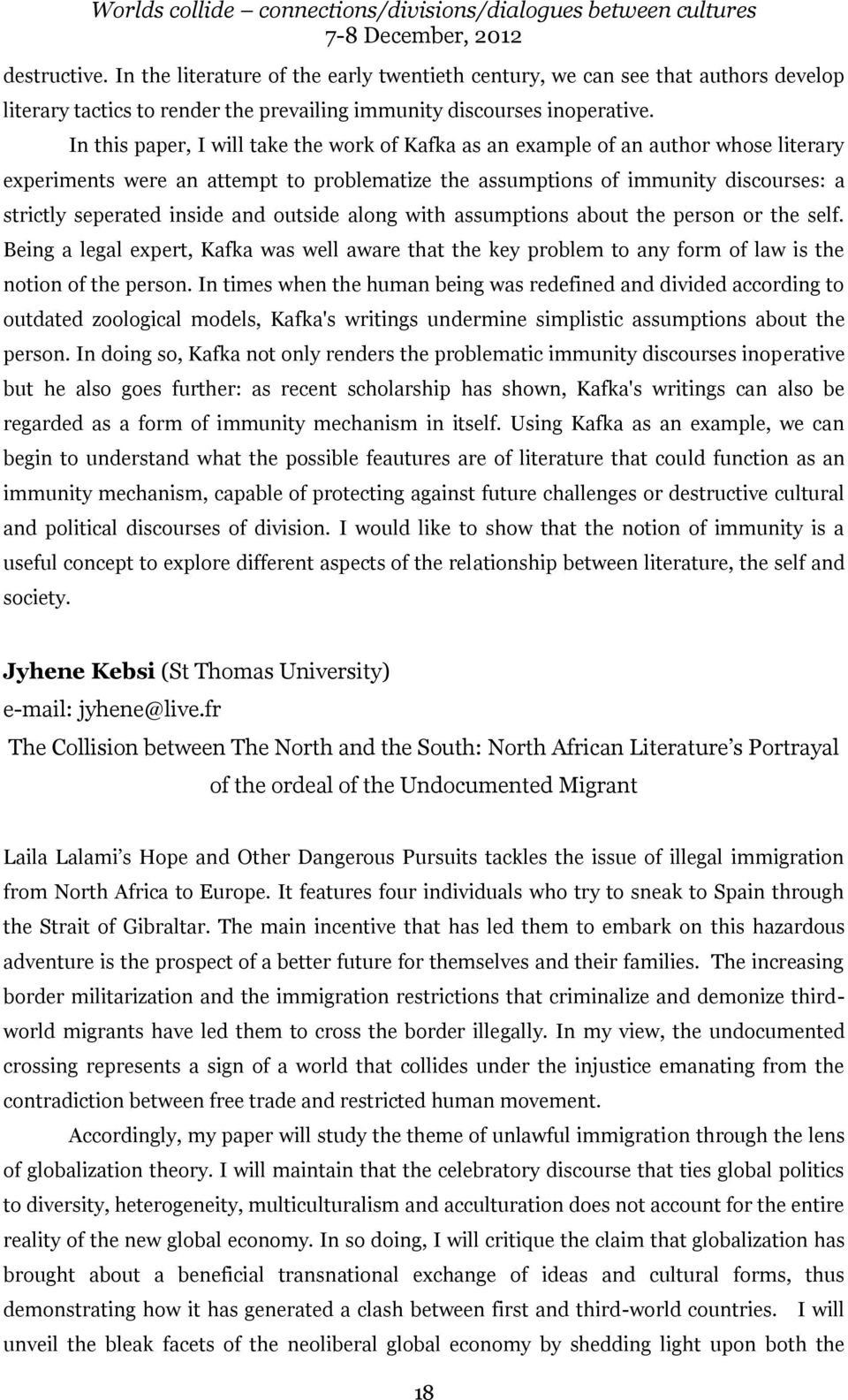 and outside along with assumptions about the person or the self. Being a legal expert, Kafka was well aware that the key problem to any form of law is the notion of the person.