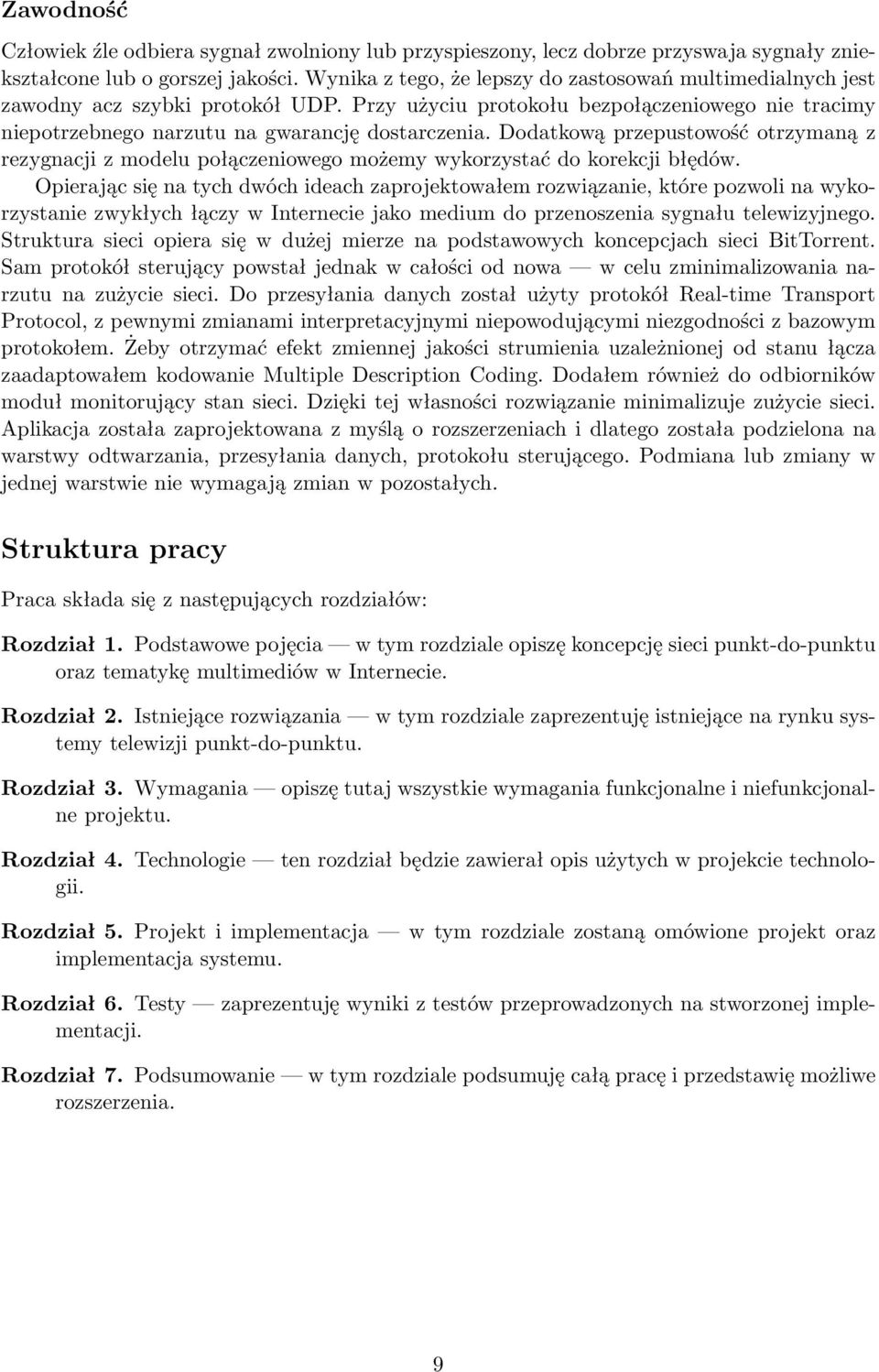 Dodatkową przepustowość otrzymaną z rezygnacji z modelu połączeniowego możemy wykorzystać do korekcji błędów.