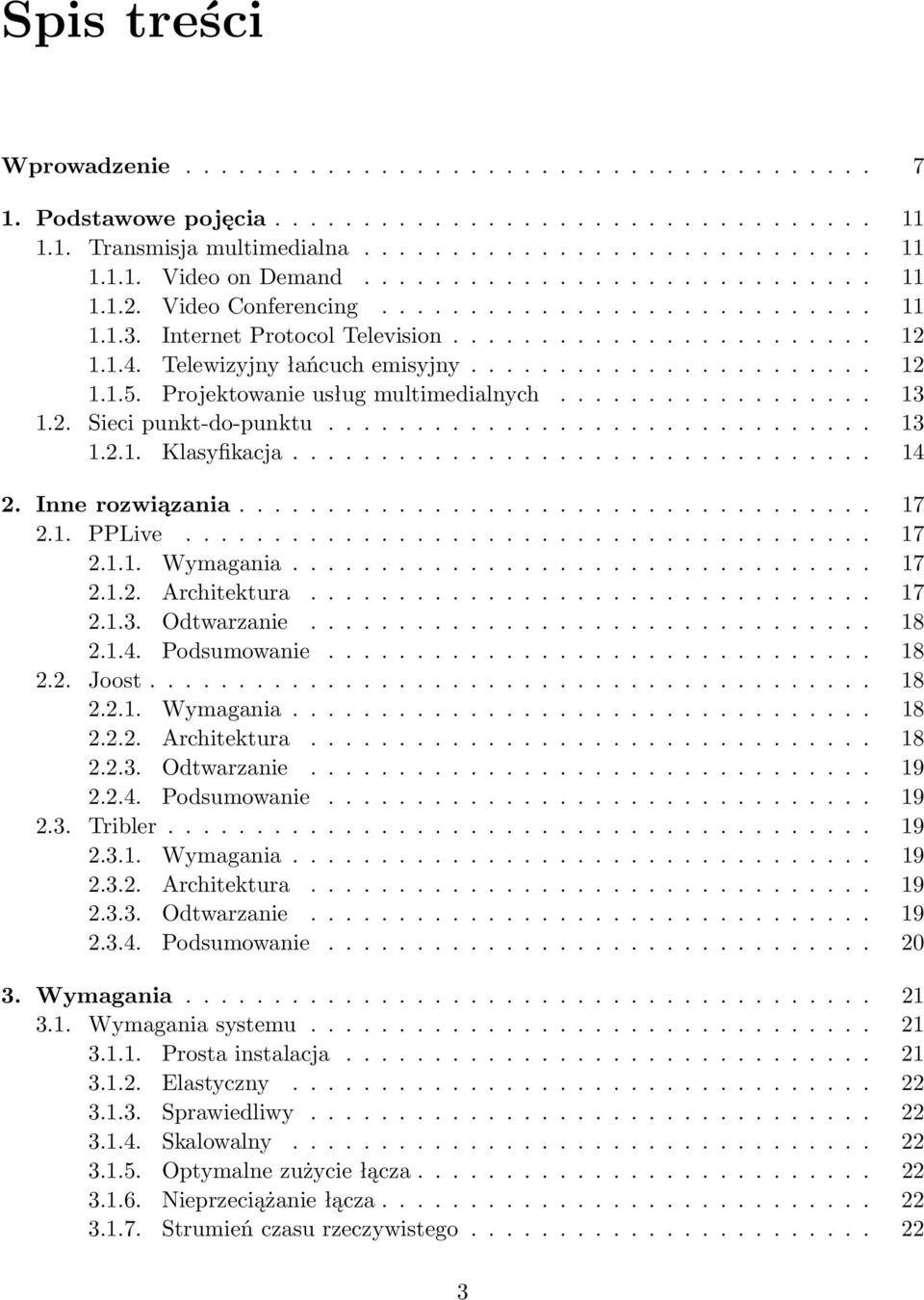 Projektowanie usług multimedialnych.................. 13 1.2. Sieci punkt-do-punktu............................... 13 1.2.1. Klasyfikacja................................. 14 2. Inne rozwiązania.................................... 17 2.