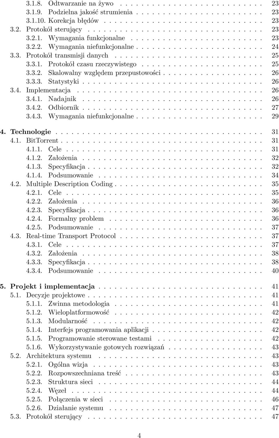 3.1. Protokół czasu rzeczywistego....................... 25 3.3.2. Skalowalny względem przepustowości................... 26 3.3.3. Statystyki.................................. 26 3.4. Implementacja.