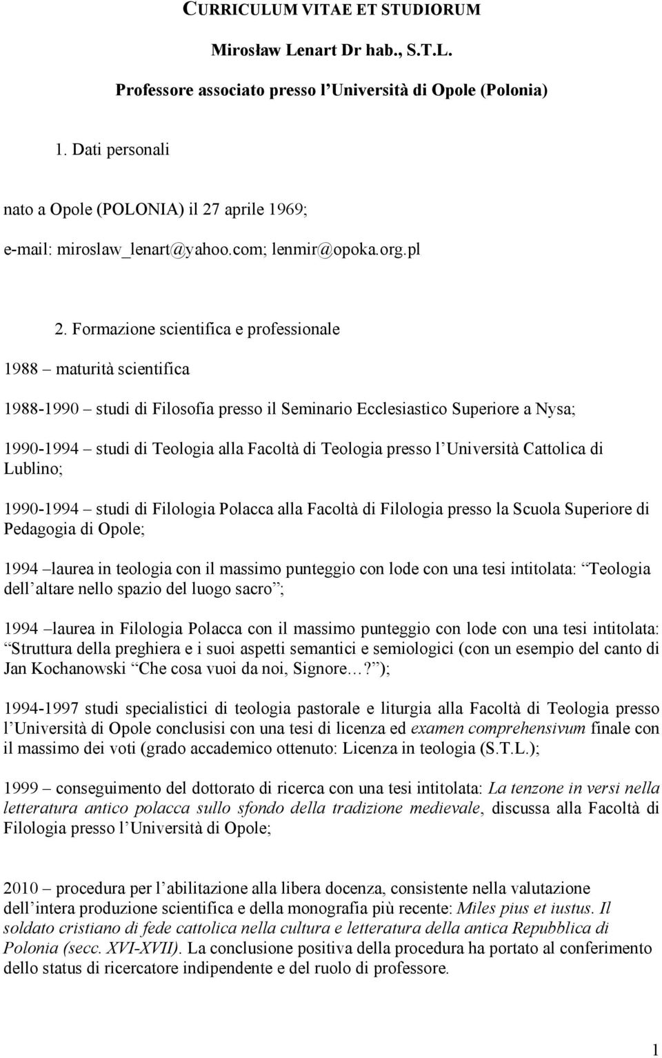 Formazione scientifica e professionale 1988 maturità scientifica 1988-1990 studi di Filosofia presso il Seminario Ecclesiastico Superiore a Nysa; 1990-1994 studi di Teologia alla Facoltà di Teologia