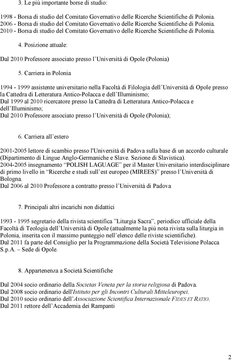 Posizione attuale: Dal 2010 Professore associato presso l Università di Opole (Polonia) 5.