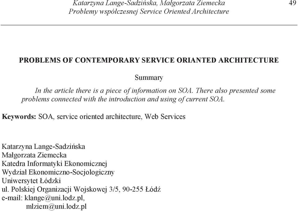 There also presented some problems connected with the introduction and using of current SOA.