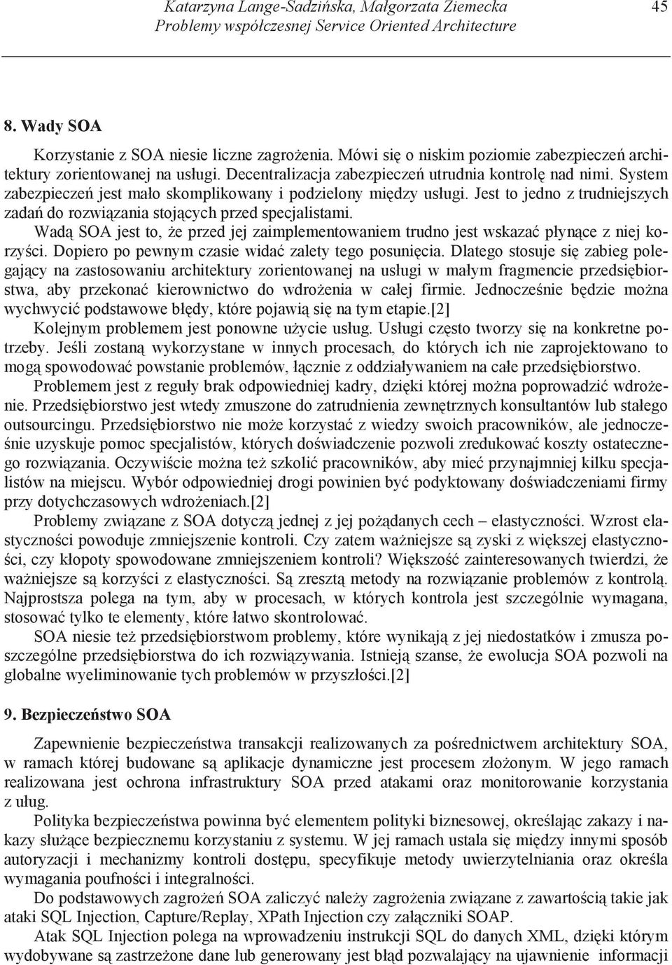 System zabezpiecze jest mało skomplikowany i podzielony mi dzy usługi. Jest to jedno z trudniejszych zada do rozwi zania stoj cych przed specjalistami.