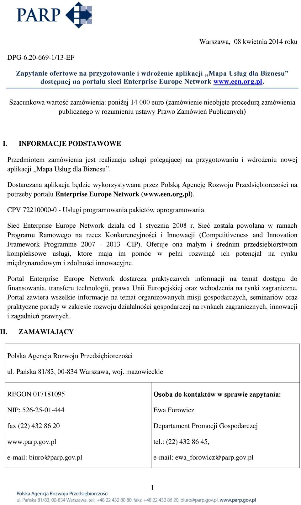 INFORMACJE PODSTAWOWE Przedmiotem zamówienia jest realizacja usługi polegającej na przygotowaniu i wdrożeniu nowej aplikacji Mapa Usług dla Biznesu.