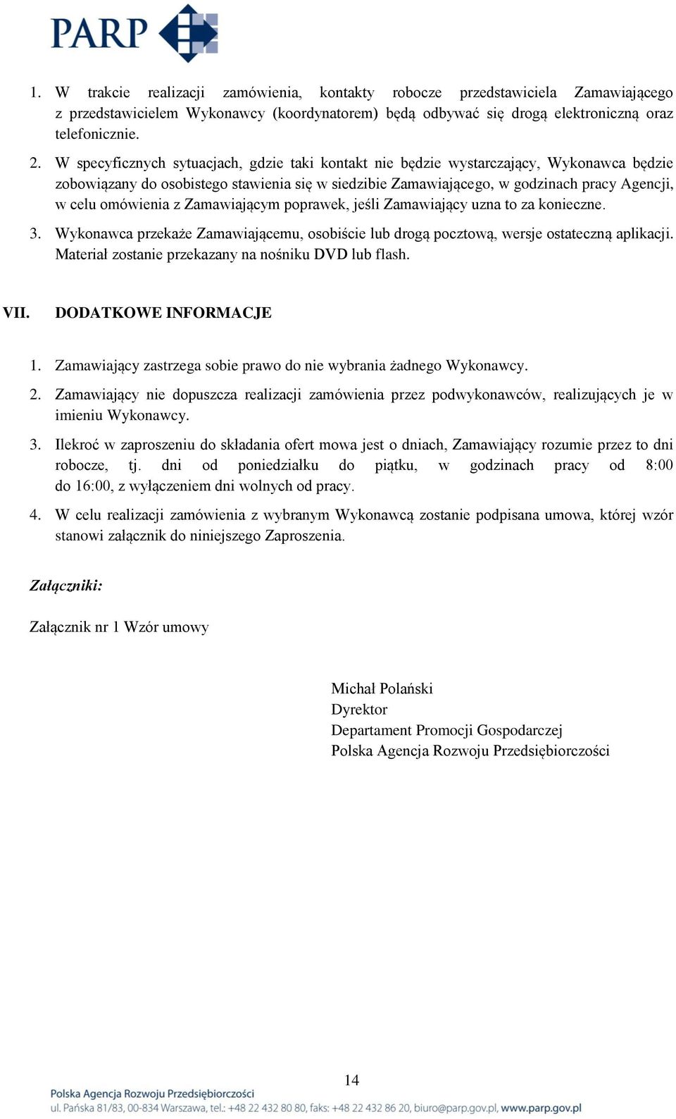 omówienia z Zamawiającym poprawek, jeśli Zamawiający uzna to za konieczne. 3. Wykonawca przekaże Zamawiającemu, osobiście lub drogą pocztową, wersje ostateczną aplikacji.