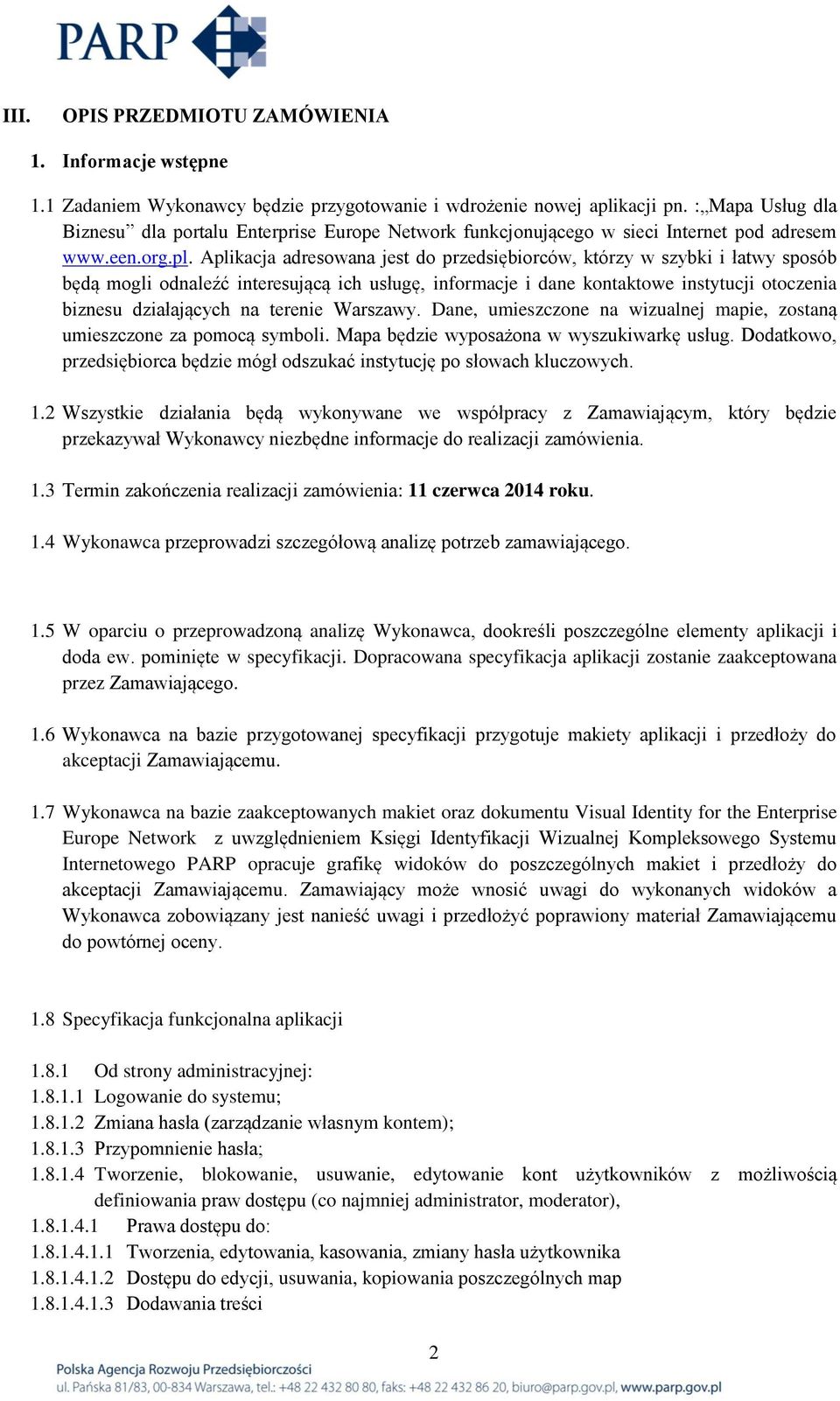 Aplikacja adresowana jest do przedsiębiorców, którzy w szybki i łatwy sposób będą mogli odnaleźć interesującą ich usługę, informacje i dane kontaktowe instytucji otoczenia biznesu działających na