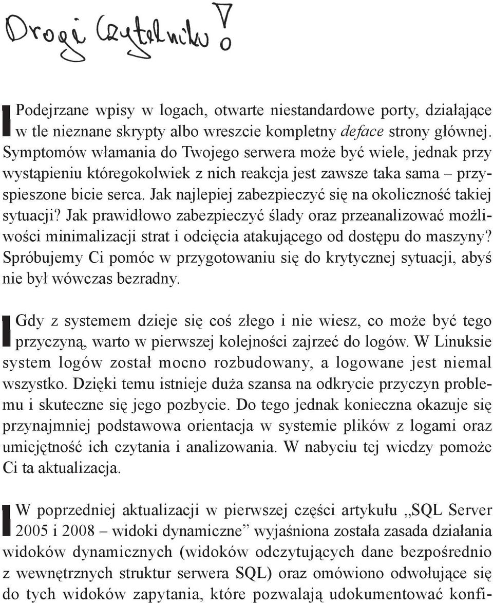 Jak najlepiej zabezpieczyć się na okoliczność takiej sytuacji? Jak prawidłowo zabezpieczyć ślady oraz przeanalizować możliwości minimalizacji strat i odcięcia atakującego od dostępu do maszyny?