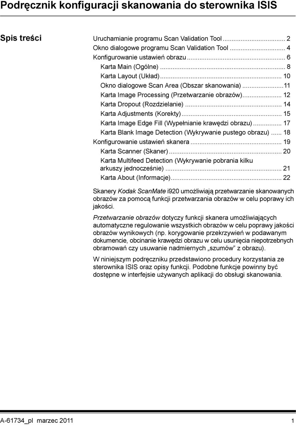 .. 14 Karta Adjustments (Korekty)... 15 Karta Image Edge Fill (Wypełnianie krawędzi obrazu)... 17 Karta Blank Image Detection (Wykrywanie pustego obrazu)... 18 Konfigurowanie ustawień skanera.