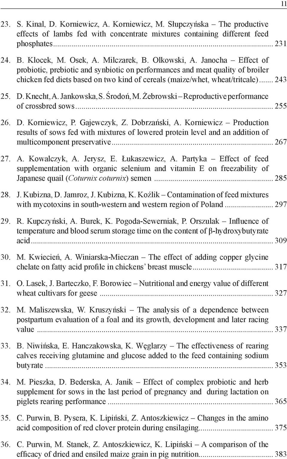 .. 243 25. D. Knecht, A. Jankowska, S. Środoń, M. Żebrowski Reproductive performance of crossbred sows... 255 26. D. Korniewicz, P. Gajewczyk, Z. Dobrzański, A.