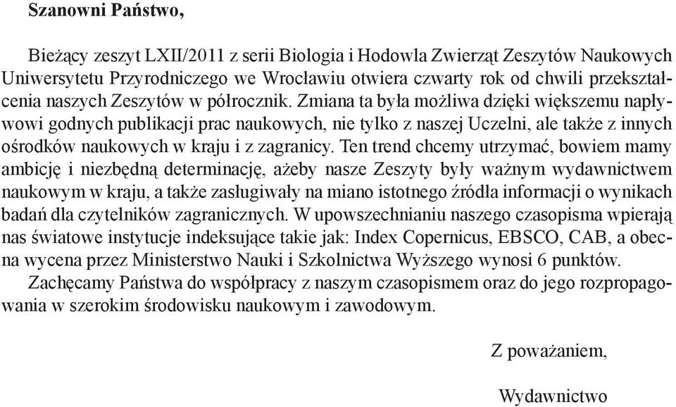 Ten trend chcemy utrzymać, bowiem mamy ambicję i niezbędną determinację, ażeby nasze Zeszyty były ważnym wydawnictwem naukowym w kraju, a także zasługiwały na miano istotnego źródła informacji o