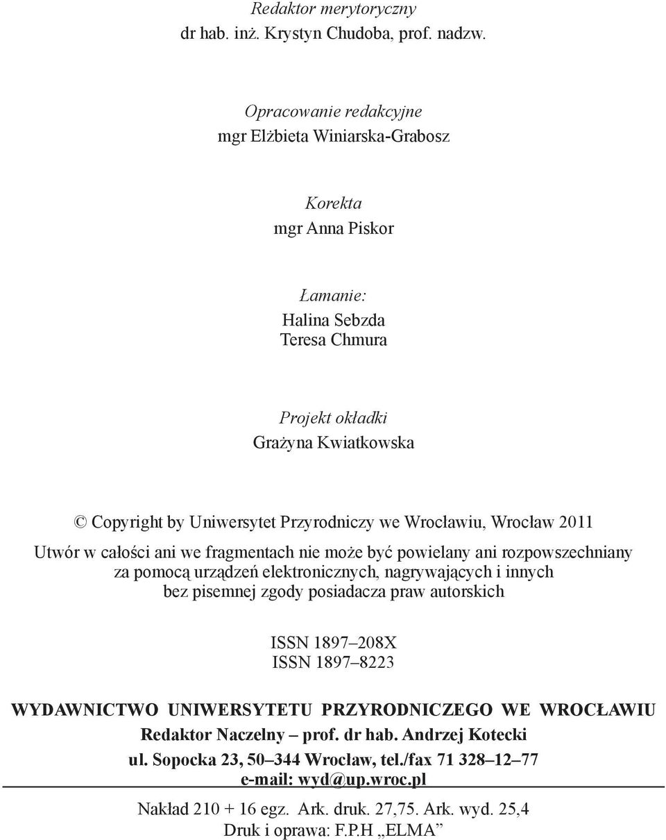 Przyrodniczy we Wrocławiu, Wrocław 2011 Utwór w całości ani we fragmentach nie może być powielany ani rozpowszechniany za pomocą urządzeń elektronicznych, nagrywających i innych bez