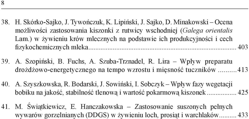 Lira Wpływ preparatu drożdżowo-energetycznego na tempo wzrostu i mięsność tuczników...413 40. A. Szyszkowska, R. Bodarski, J. Sowiński, I.