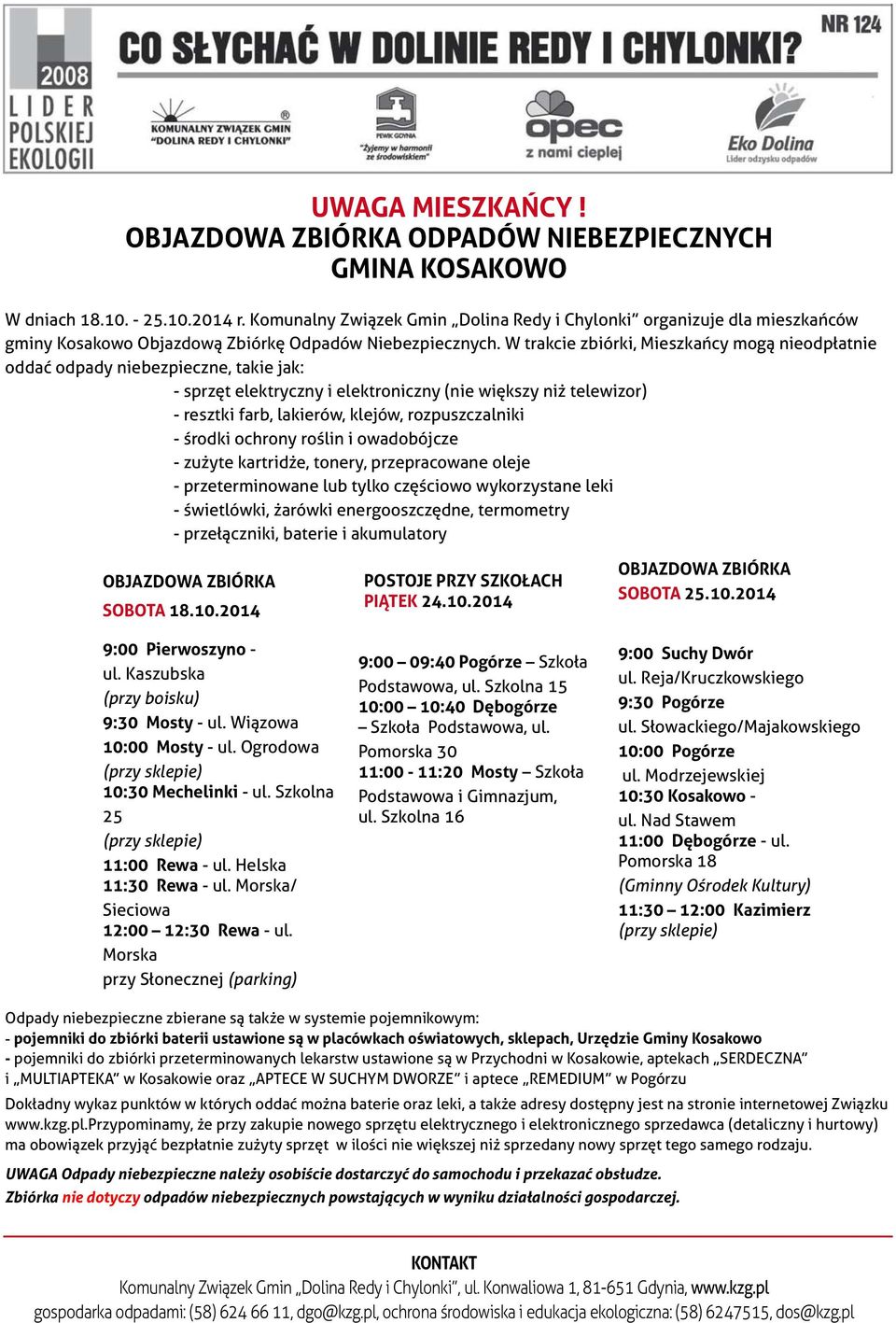 W trakcie zbiórki, Mieszkańcy mogą nieodpłatnie oddać odpady niebezpieczne, takie jak: - sprzęt elektryczny i elektroniczny (nie większy niż telewizor) - resztki farb, lakierów, klejów,