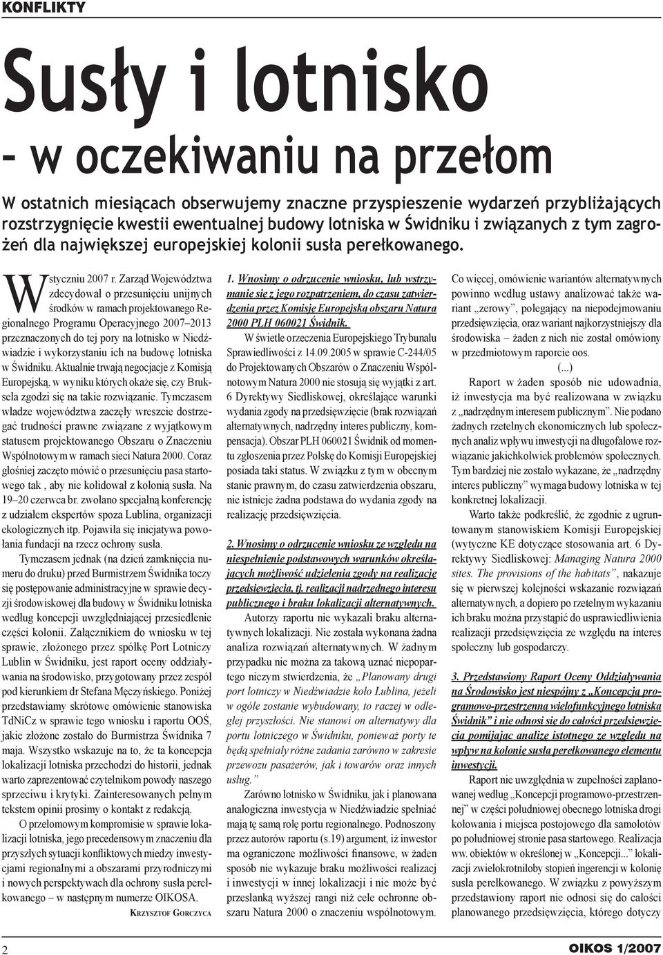 Zarząd Województwa zdecydował o przesunięciu unijnych środków w ramach projektowanego Regionalnego Programu Operacyjnego 2007 2013 przeznaczonych do tej pory na lotnisko w Niedźwiadzie i