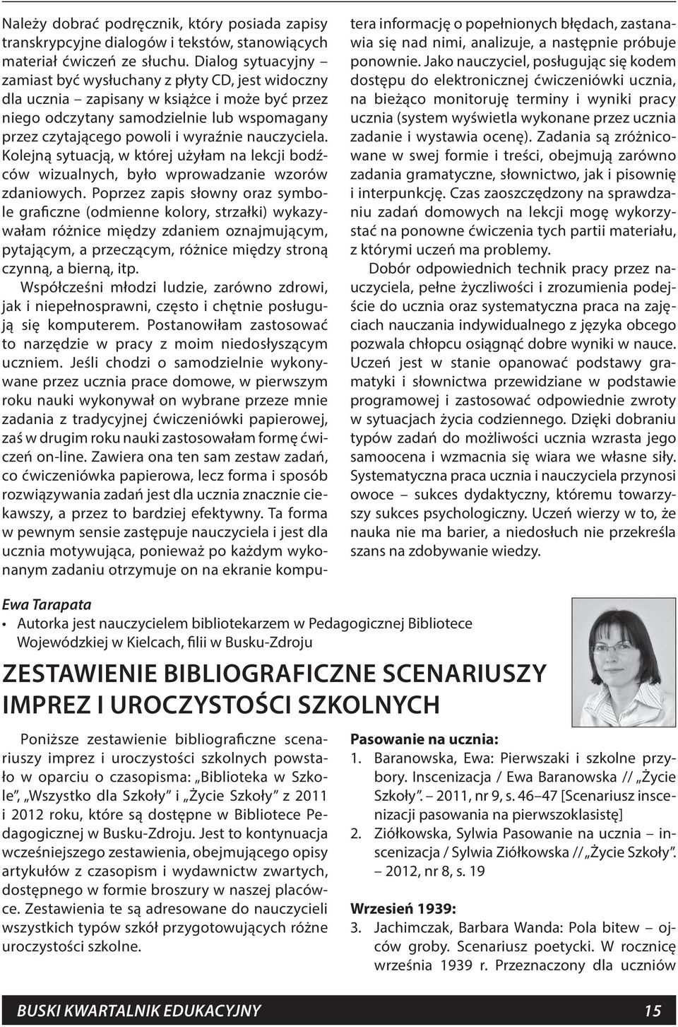 nauczyciela. Kolejną sytuacją, w której użyłam na lekcji bodźców wizualnych, było wprowadzanie wzorów zdaniowych.