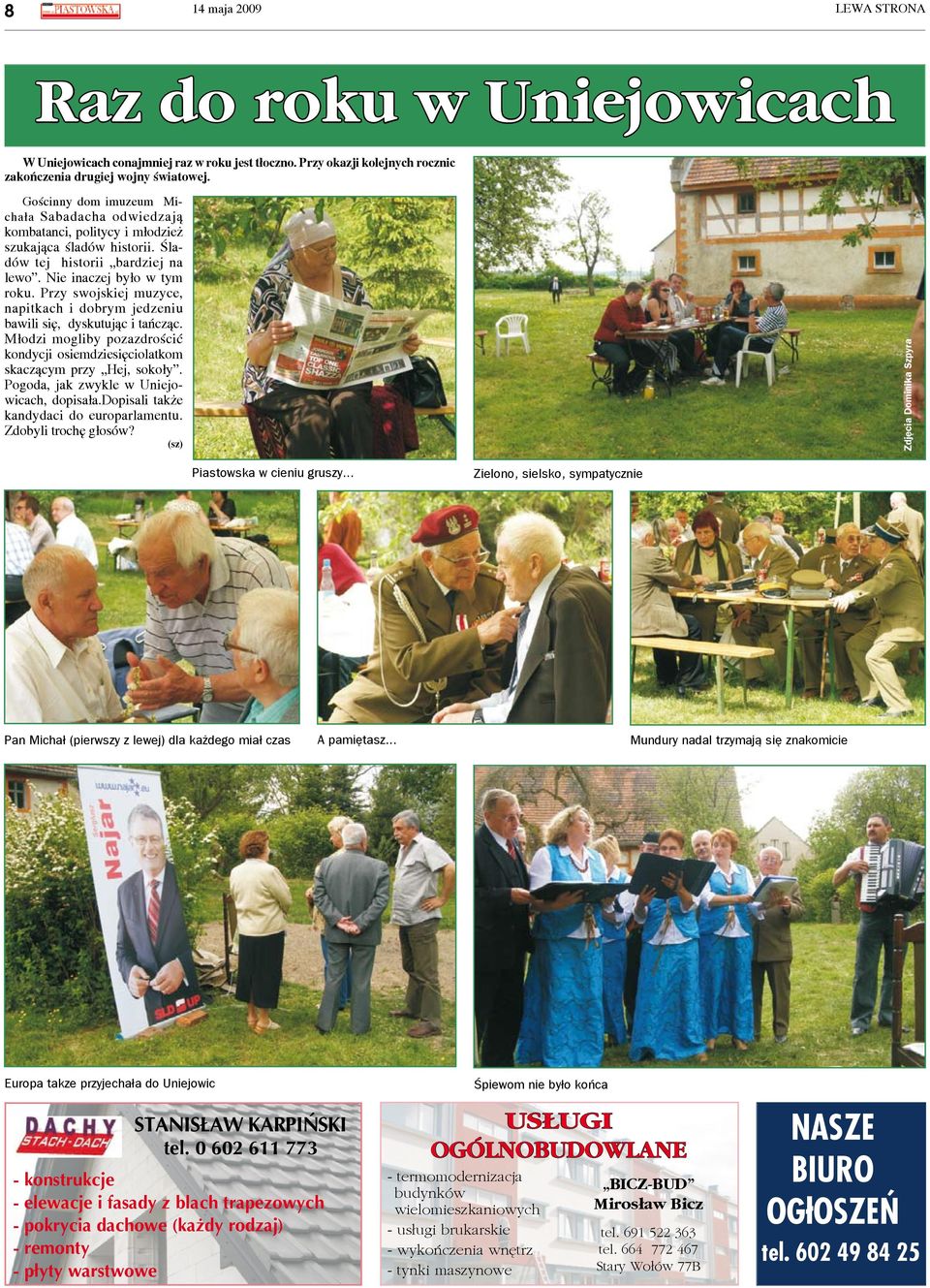 Przy swojskiej muzyce, napitkach i dobrym jedzeniu bawili się, dyskutując i tańcząc. Młodzi mogliby pozazdrościć kondycji osiemdziesięciolatkom skaczącym przy Hej, sokoły.