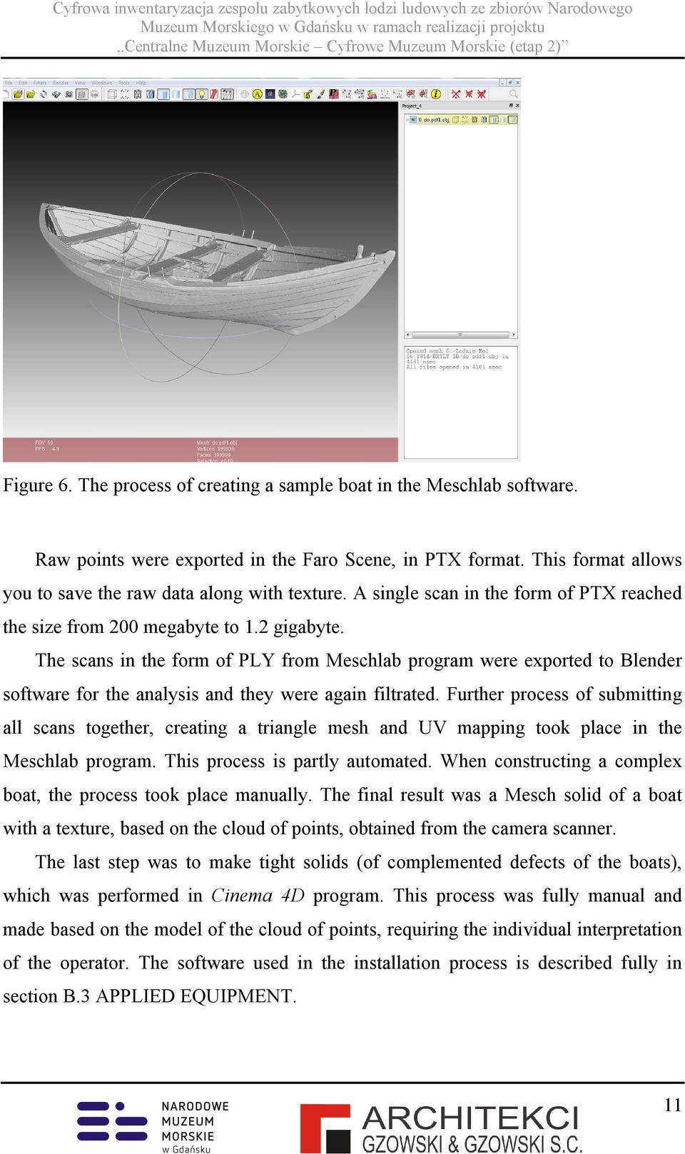 The scans in the form of PLY from Meschlab program were exported to Blender software for the analysis and they were again filtrated.