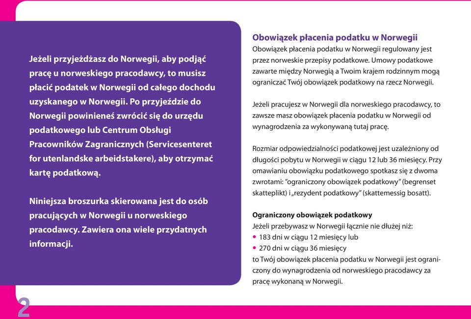 Niniejsza broszurka skierowana jest do osób pracujących w Norwegii u norweskiego pracodawcy. Zawiera ona wiele przydatnych informacji.