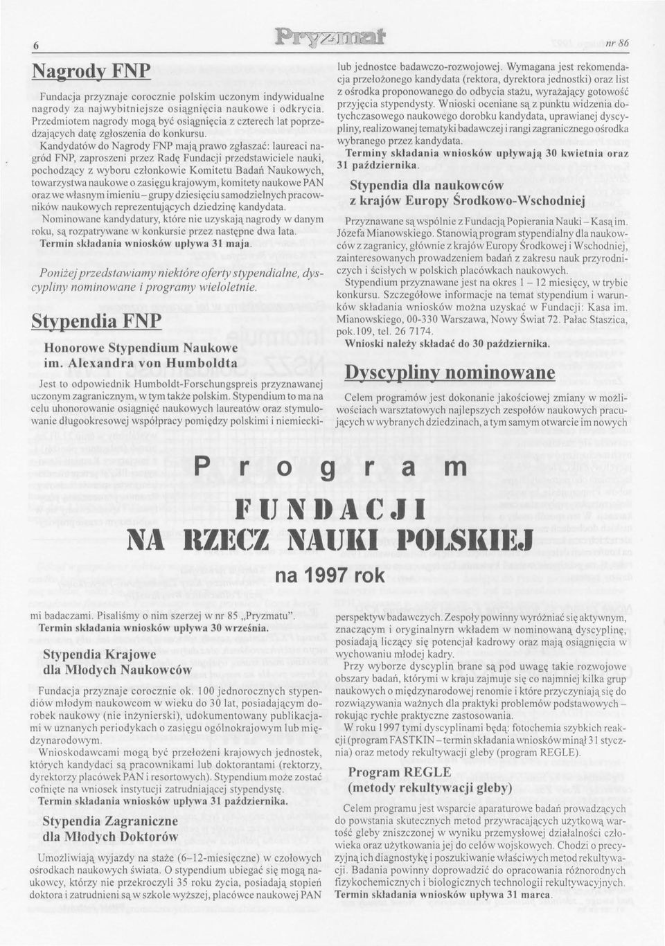 cy z wyboru czlonkowie Komitetu Badal'1 Naukowych, towarzystwa naukowe o zasiergu krajowym, komitety naukowe PAN oraz we wlasnym imieniu-grupy dziesierciu samodzielnych pracownik6w naukowych