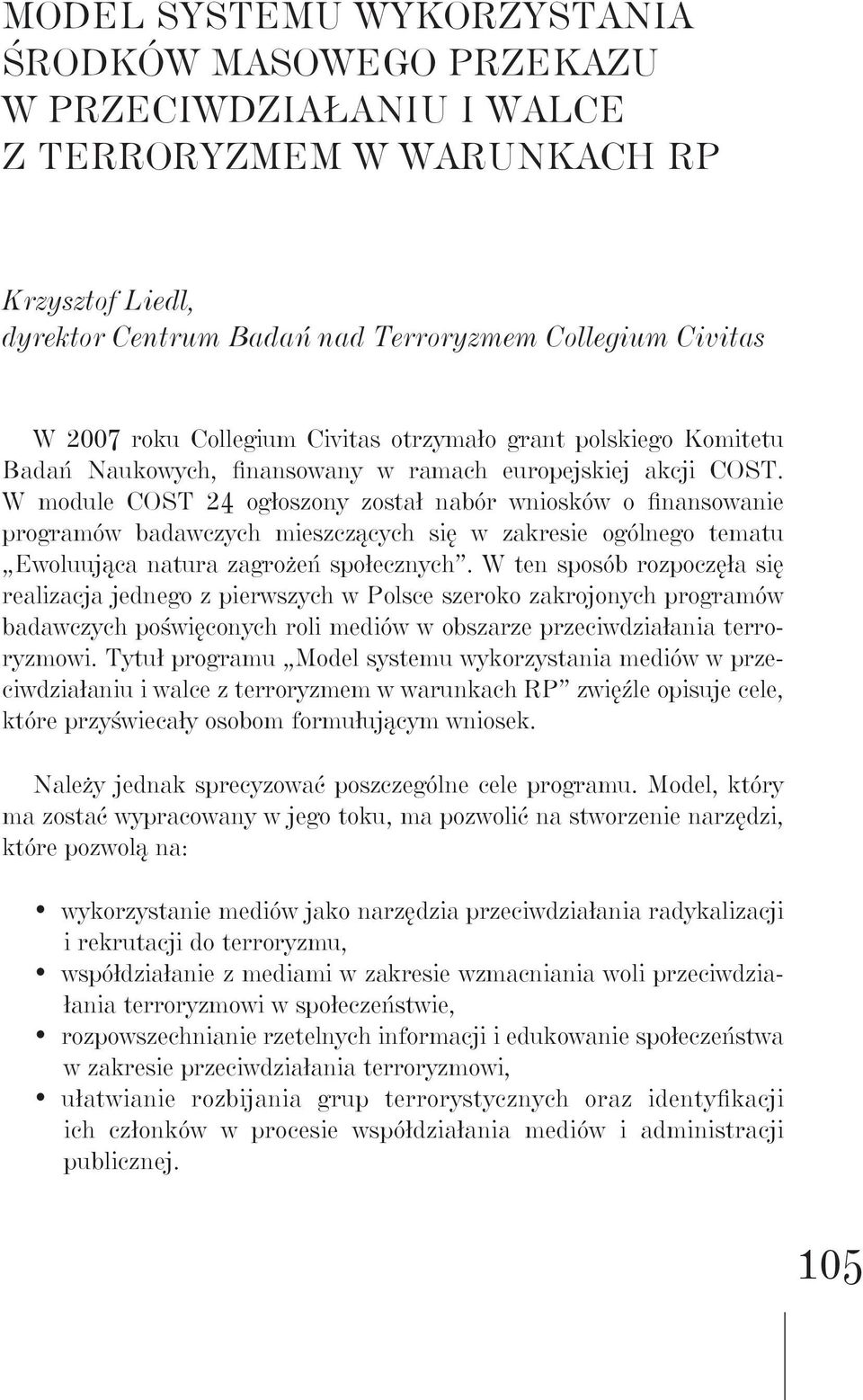 W module COST 24 ogłoszony został nabór wniosków o finansowanie programów badawczych mieszczących się w zakresie ogólnego tematu Ewoluująca natura zagrożeń społecznych.