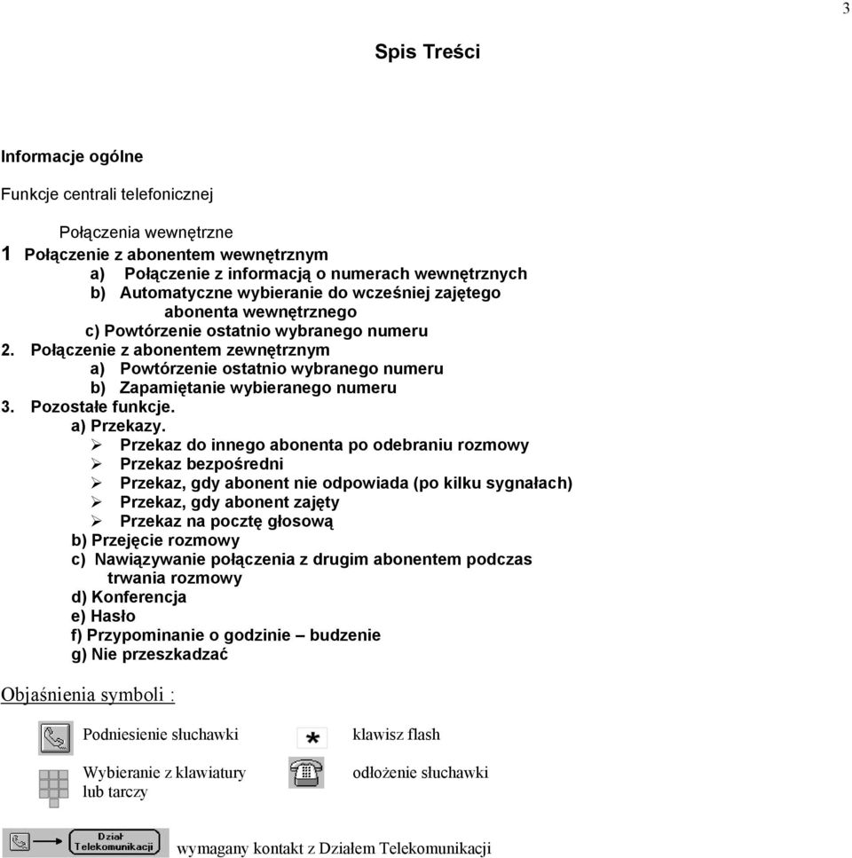 Połączenie z abonentem zewnętrznym a) Powtórzenie ostatnio wybranego numeru b) Zapamiętanie wybieranego numeru 3. Pozostałe funkcje. a) Przekazy.