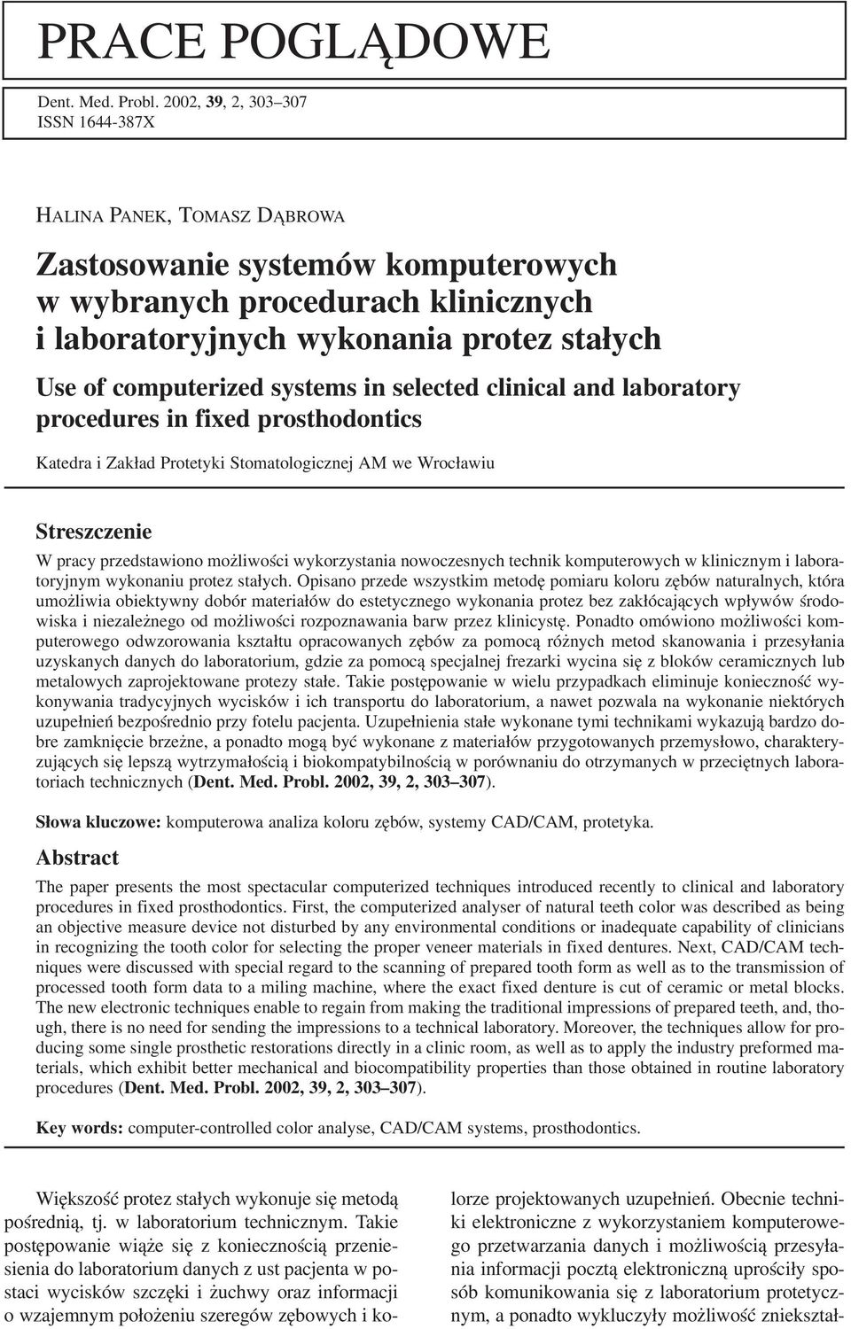 systems in selected clinical and laboratory procedures in fixed prosthodontics Katedra i Zakład Protetyki Stomatologicznej AM we Wrocławiu Streszczenie W pracy przedstawiono możliwości wykorzystania