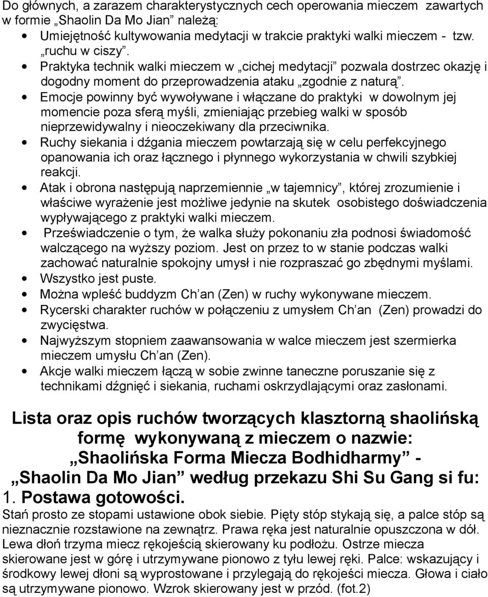 Emocje powinny być wywoływane i włączane do praktyki w dowolnym jej momencie poza sferą myśli, zmieniając przebieg walki w sposób nieprzewidywalny i nieoczekiwany dla przeciwnika.