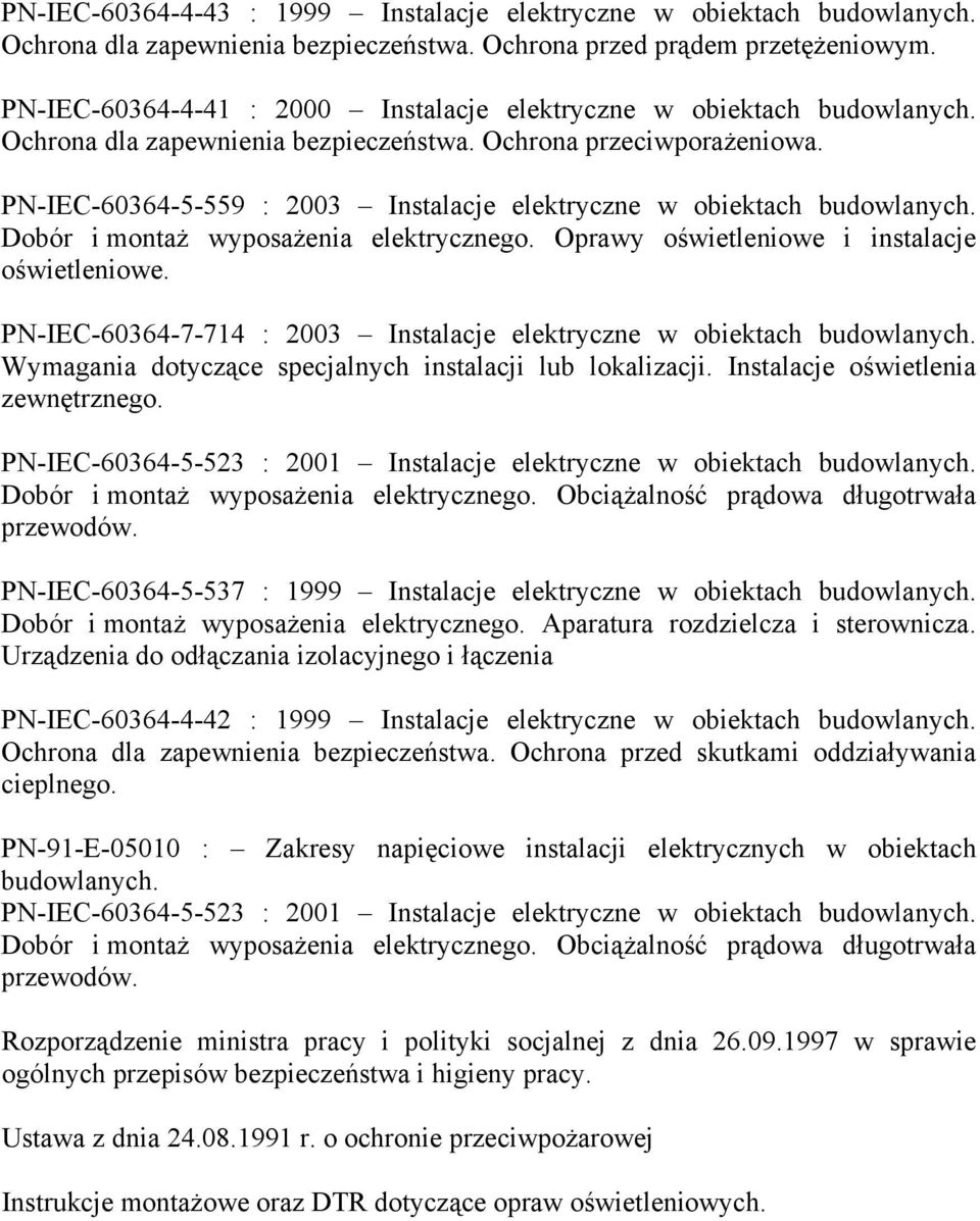 PN-IEC-60364-5-559 : 2003 Instalacje elektryczne w obiektach budowlanych. Dobór i montaż wyposażenia elektrycznego. Oprawy oświetleniowe i instalacje oświetleniowe.