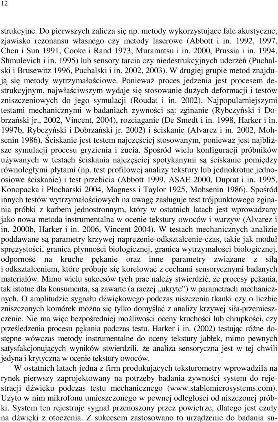 1995) lub sensory tarcia czy niedestrukcyjnych uderzeń (Puchalski i Brusewitz 1996, Puchalski i in. 2002, 2003). W drugiej grupie metod znajdują się metody wytrzymałościowe.